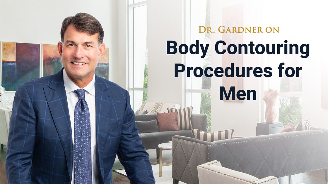 Dr Gardner on Body Contouring Procedures for Men