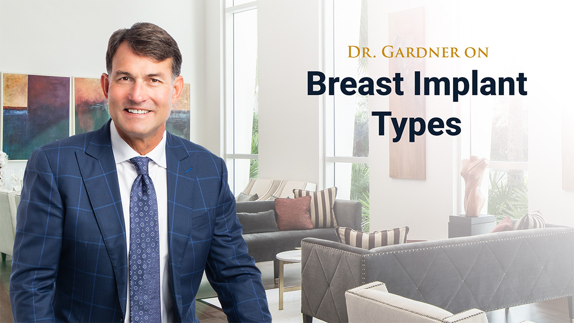 Dr Gardner on Breast Implant Types
