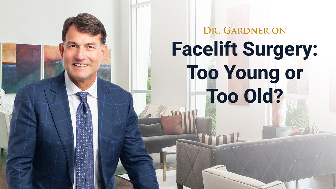 Dr Gardner on Facelift Surgery- Too Young or Too Old?