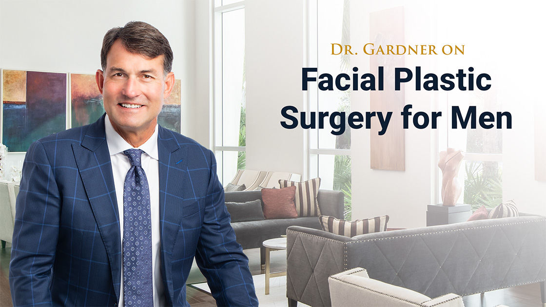 Dr Gardner on Facial Plastic Surgery for Men