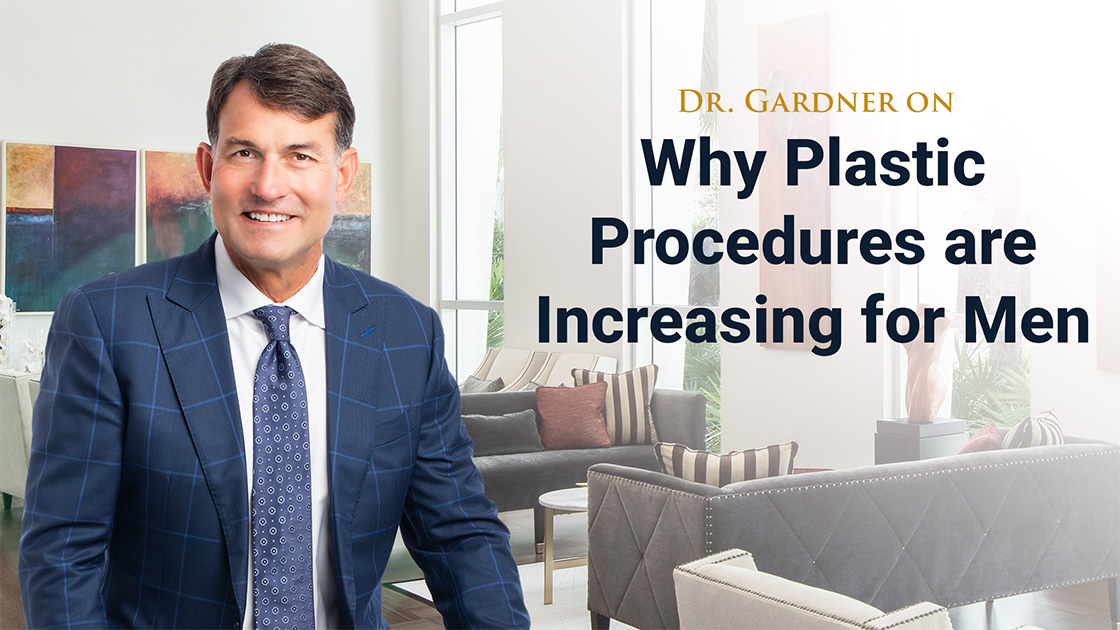 Dr Gardner on Why Plastic Procedures are Increasing for Men